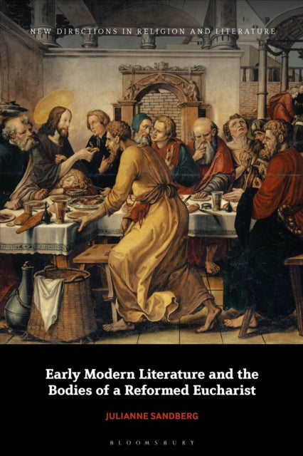 Book cover of: Early Modern Literature and the Bodies of a Reformed Eucharist. By: Julianne Sandberg