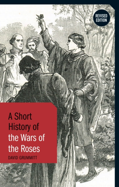 Book cover of: A Short History of the Wars of the Roses. By: David Grummitt