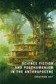 Book cover of: Science Fiction and Posthumanism in the Anthropocene. By: Jonathan Hay