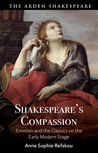 Book cover of: Shakespeare’s Compassion. By: Anne Sophie Refskou