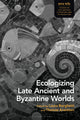 Book cover of: Ecologizing Late Ancient and Byzantine Worlds. By: Laura Borghetti