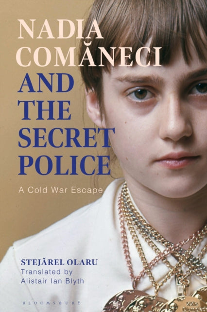 Nadia Comaneci and the Secret Police, A Cold War Escape 9781350511507 Stejarel Olaru