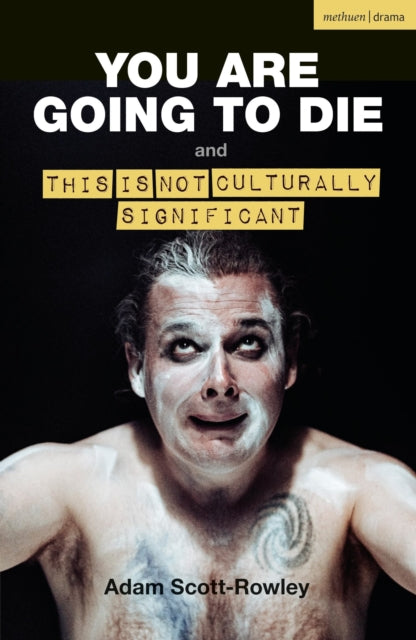 Book cover of: YOU ARE GOING TO DIE and THIS IS NOT CULTURALLY SIGNIFICANT. By: Adam Scott-Rowley