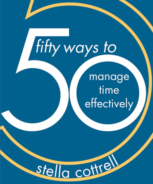 Book cover of: 50 Ways to Manage Time Effectively. By: Stella Cottrell