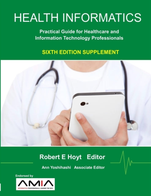 Book cover of: Health Informatics Sixth Edition Supplement: Practical Guide for Healthcare and Information Technology Professionals. By: Ann K. Yoshihashi
