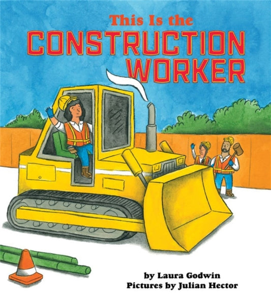 Book cover of: This Is the Construction Worker. By: Laura Godwin