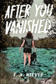 Book cover of: After You Vanished. By: E. A. Neeves