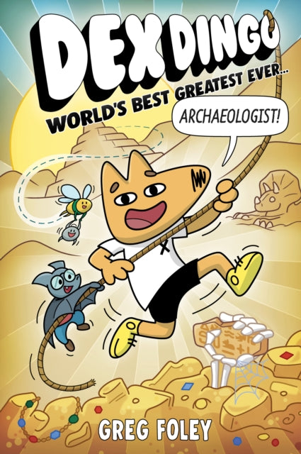 Book cover of: Dex Dingo: World's Best Greatest Ever Archaeologist