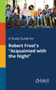 Book cover of: Study Guide for Robert Frost's "Acquainted With the Night"