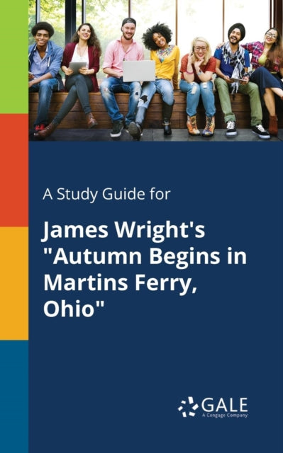 Book cover of: Study Guide for James Wright's "Autumn Begins in Martins Ferry, Ohio". By: Cengage Learning Gale