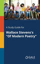 Book cover of: Study Guide for Wallace Stevens's "Of Modern Poetry". By: Cengage Learning Gale