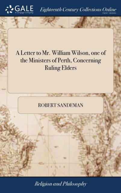 Book cover of: Letter to Mr. William Wilson, one of the Ministers of Perth, Concerning Ruling Elders. By: Robert Sandeman