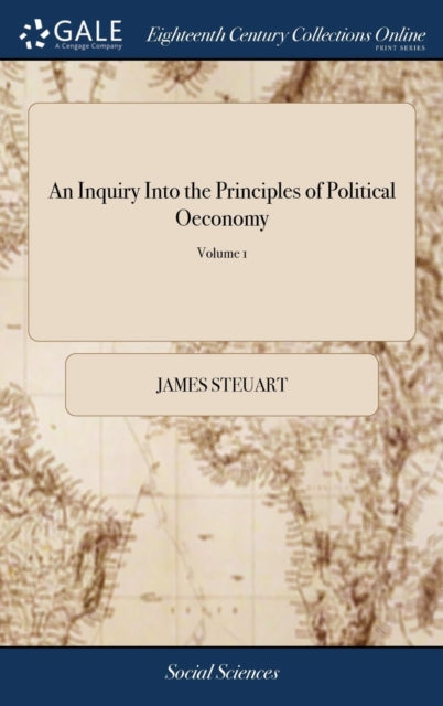 Book cover of: Inquiry Into the Principles of Political Oeconomy. By: James Steuart