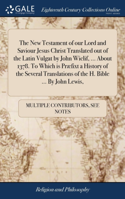 Book cover of: New Testament of our Lord and Saviour Jesus Christ Translated out of the Latin Vulgat by John Wiclif, ... About 1378. To Which is Præfixt a History of the Several Translations of the H. Bible ... By John Lewis,
