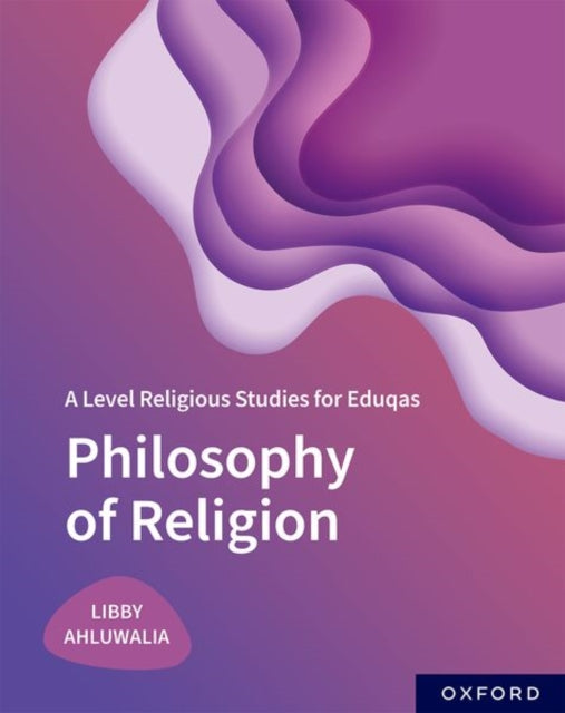 Book cover of: A Level Religious Studies for Eduqas: Philosophy of Religion. By: Libby Ahluwalia