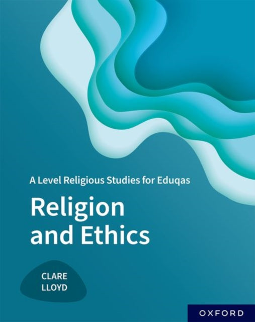 Book cover of: A Level Religious Studies for Eduqas: Religion and Ethics. By: Clare Lloyd