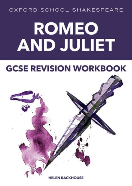 Book cover of: Oxford School Shakespeare: GCSE: GCSE Romeo & Juliet Revision Workbook. By: Helen Backhouse