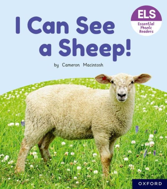 Book cover of: Essential Letters and Sounds: Essential Phonic Readers: Oxford Reading Level 3: I Can See a Sheep!. By: Cameron Macintosh