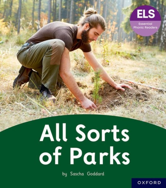 Book cover of: Essential Letters and Sounds: Essential Phonic Readers: Oxford Reading Level 4: All Sorts of Parks. By: Sascha Goddard