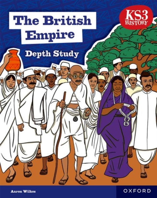 KS3 History Depth Study: The British Empire Student Book Second Edition 9781382042369 Aaron Wilkes