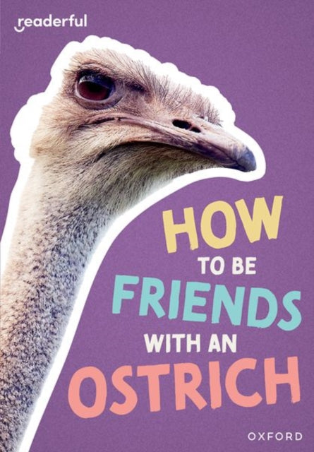 Book cover of: Readerful Rise: Oxford Reading Level 7: How to be Friends with an Ostrich. By: Rob Alcraft
