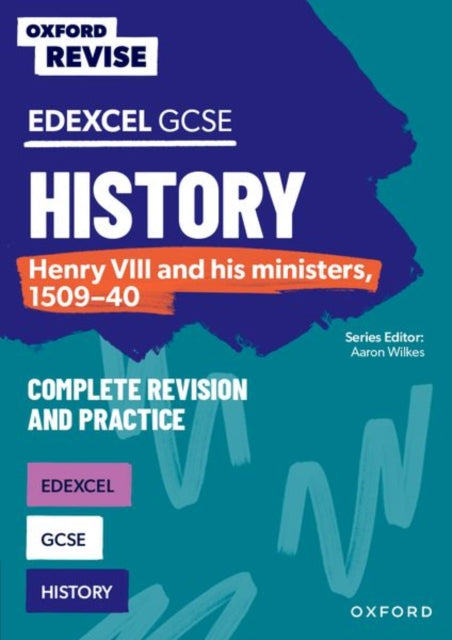 Book cover of: Oxford Revise: Edexcel GCSE History: Henry VIII and his ministers, 1509-40 Complete Revision and Practice. By: Aaron Wilkes