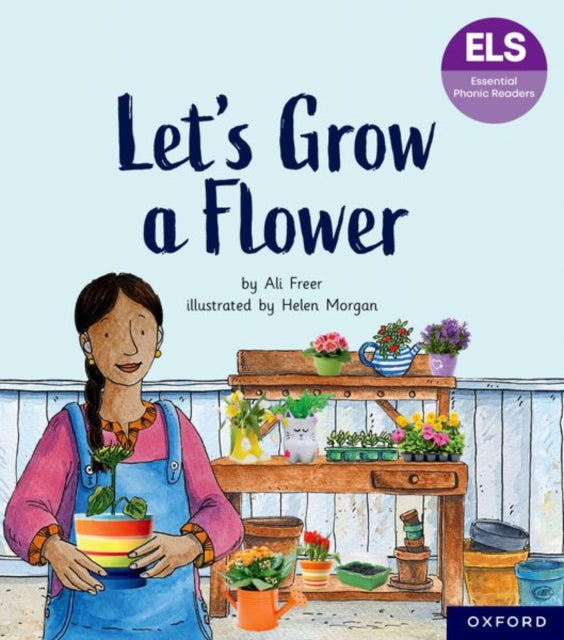 Book cover of: Essential Letters and Sounds: Essential Phonic Readers: Oxford Reading Level 5: Let's Grow a Flower. By: Ali Freer