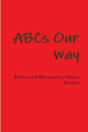 Book cover of: ABCs Our Way. By: Sahara Wisdom