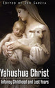Book cover of: Yahushua Christ: Infancy Childhood  And Lost Years. By: Zen Garcia