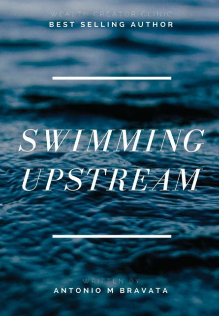 Book cover of: Swimming Upstream. By: Antonio M. Bravata