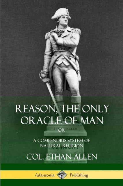 Book cover of: Reason, the Only Oracle of Man. By: Col. Ethan Allen