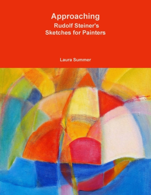 Book cover of: Approaching - Rudolf Steiner's Sketches for Painters. By: Laura Summer
