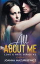 Book cover of: All About Me (Love & Hate Series #2). By: Joanna Mazurkiewicz