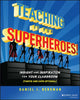 Book cover of: Teaching Is for Superheroes!. By: Daniel Bergman