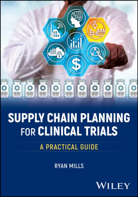 Book cover of: Supply Chain Planning for Clinical Trials. By: Ryan Mills