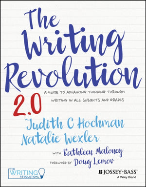 Writing Revolution 2.0, A Guide to Advancing Thinking Through Writing in All Subjects and Grades