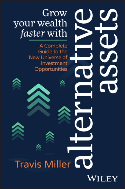 Book cover of: Grow Your Wealth Faster with Alternative Assets. By: T. Miller