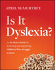 Book cover of: Is It Dyslexia?. By: April McMurtrey