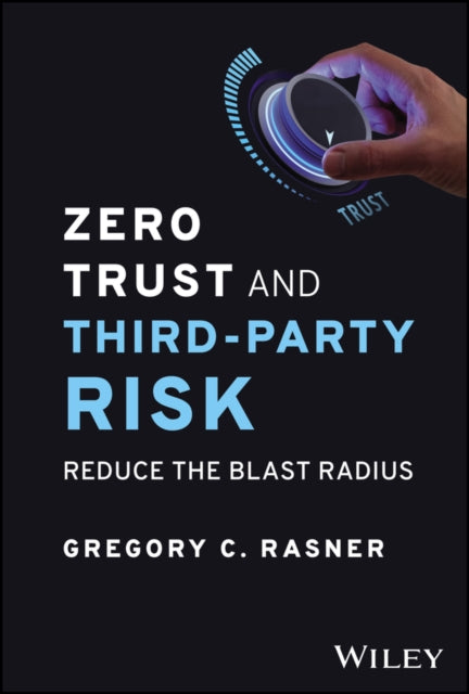 Book cover of: Zero Trust and Third-Party Risk. By: Gregory C. Rasner