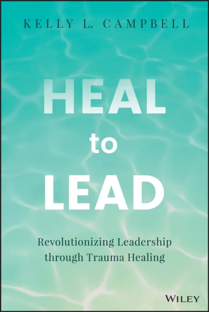 Book cover of: Heal to Lead. By: Kelly L. Campbell
