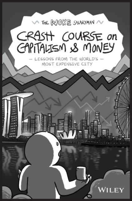 Woke Salaryman Crash Course on Capitalism & Money, Lessons from the World's Most Expensive City 9781394226528 The Woke Salaryman