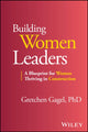 Book cover of: Building Women Leaders. By: Gretchen Gagel