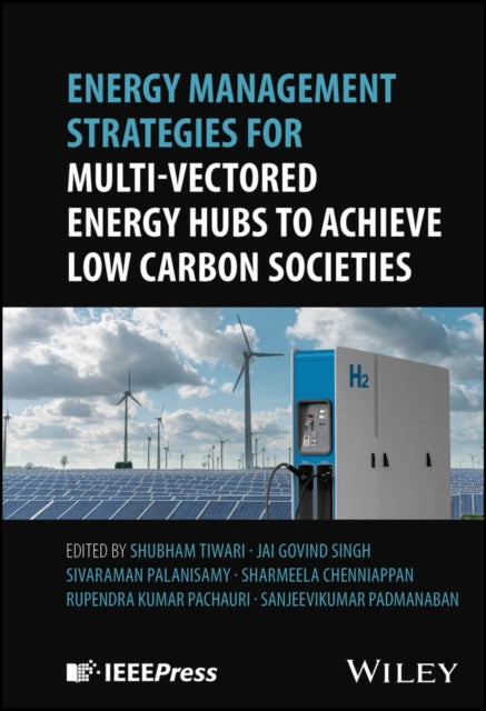 Book cover of: Energy Management Strategies for Multi-Vectored Energy Hubs to Achieve Low Carbon Societies