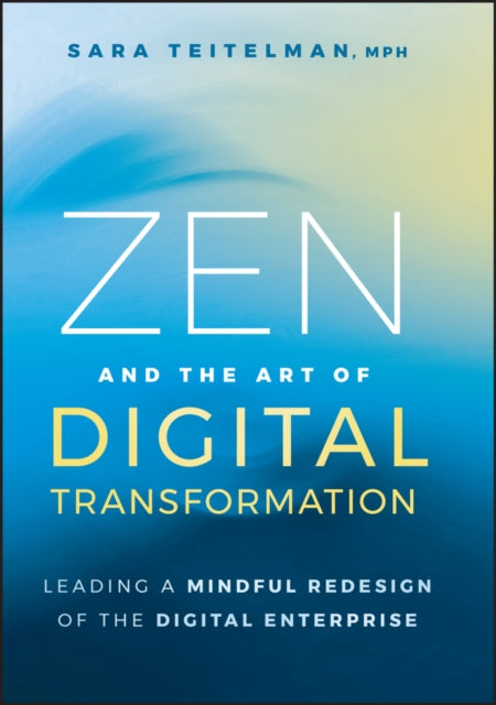 Book cover of: Zen and the Art of Digital Transformation. By: Sara Teitelman