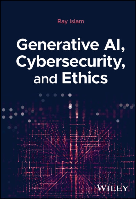 Book cover of: Generative AI, Cybersecurity, and Ethics. By: Mohammad Rubyet Islam