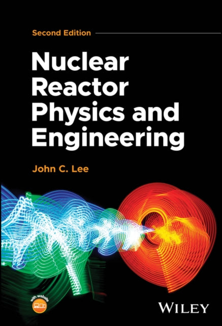Book cover of: Nuclear Reactor Physics and Engineering. By: John C. Lee