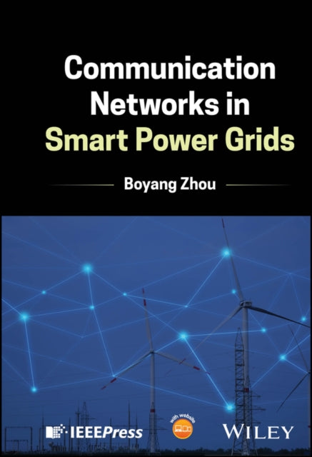Book cover of: Communication Networks in Smart Power Grids. By: Boyang Zhou