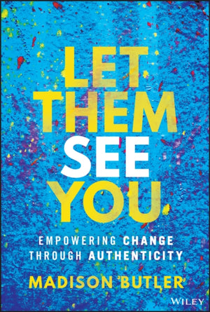 Let Them See You, Empowering Change Through Authenticity