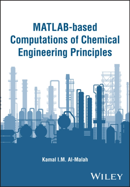 Book cover of: MATLAB-based Computations of Chemical Engineering Principles. By: Kamal I. M. Al-Malah