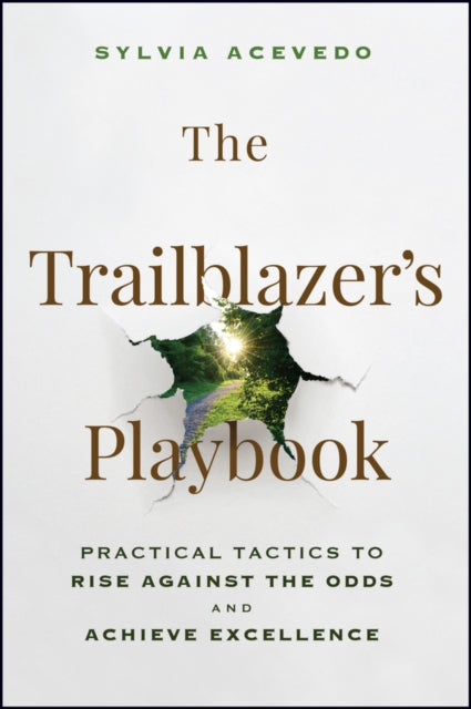 Trailblazer's Playbook, Practical Tactics to Rise Against the Odds and Achieve Excellence 9781394318919 Sylvia Acevedo